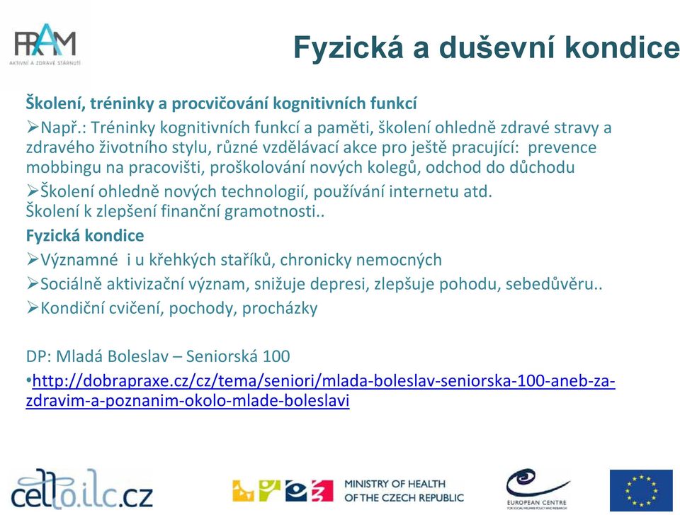 proškolování nových kolegů, odchod do důchodu Školení ohledně nových technologií, používání internetu atd. Školeník zlepšenífinanční gramotnosti.