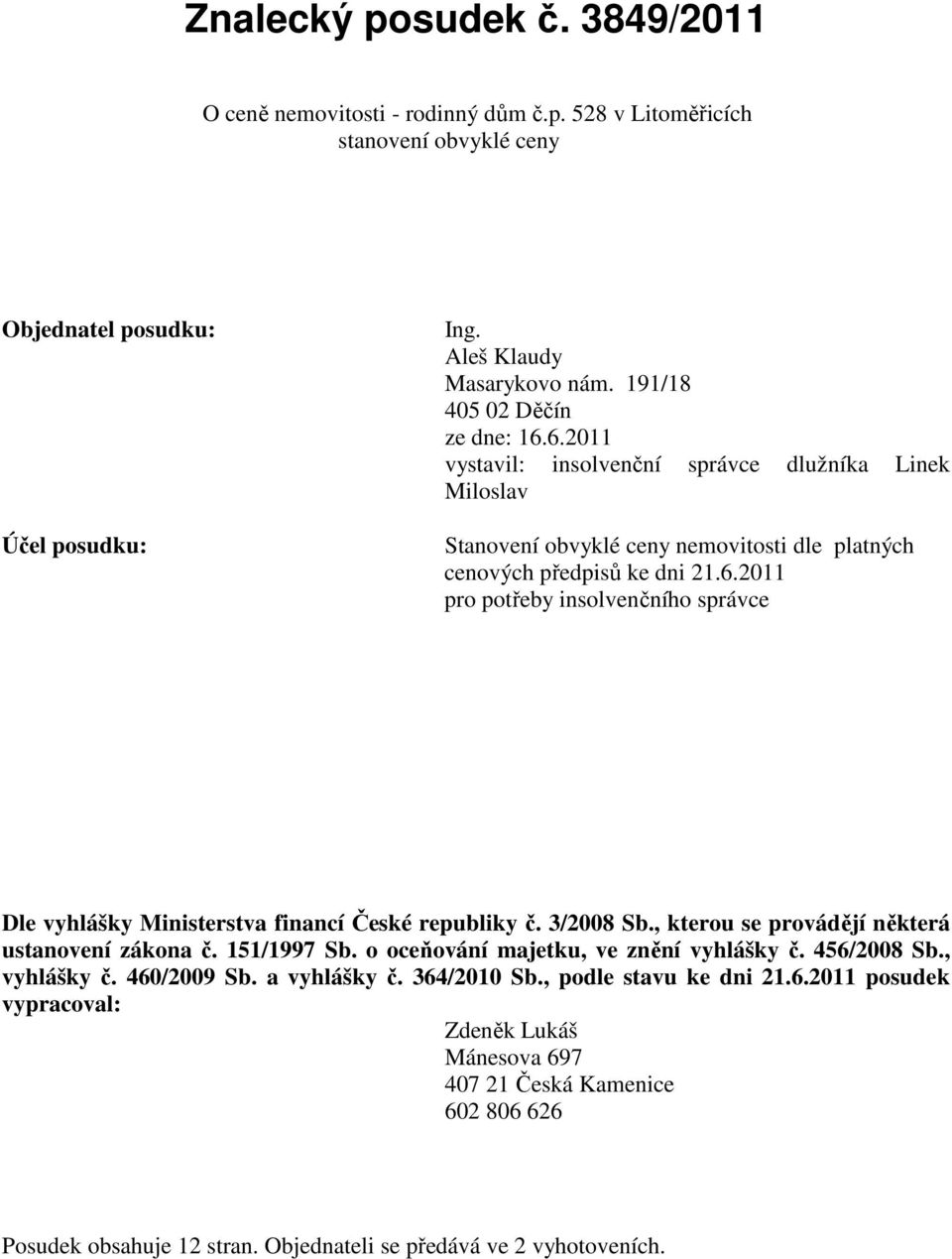 3/2008 Sb., kterou se provádějí některá ustanovení zákona č. 151/1997 Sb. o oceňování majetku, ve znění vyhlášky č. 456/2008 Sb., vyhlášky č. 460/2009 Sb. a vyhlášky č. 364/2010 Sb.