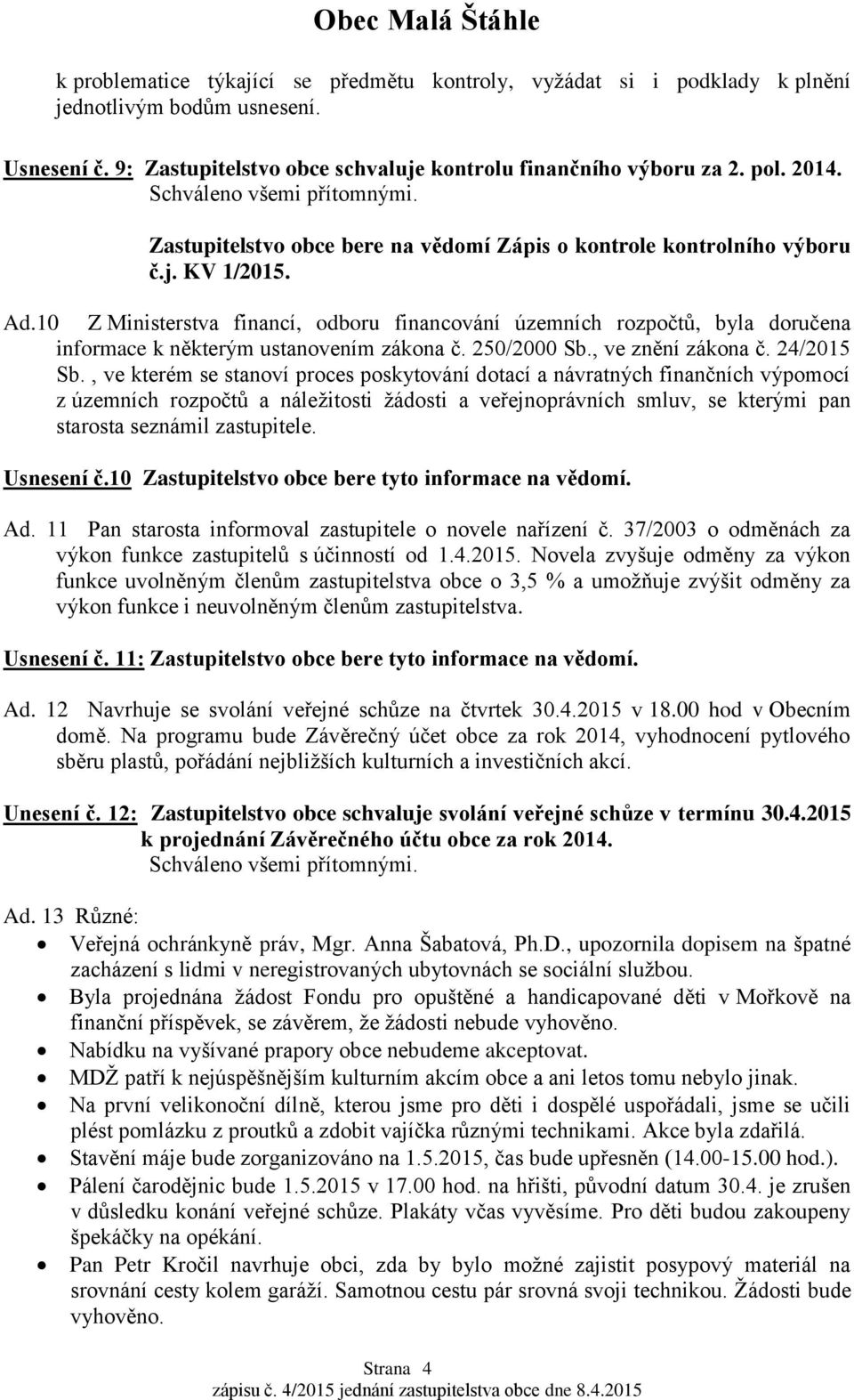 10 Z Ministerstva financí, odboru financování územních rozpočtů, byla doručena informace k některým ustanovením zákona č. 250/2000 Sb., ve znění zákona č. 24/2015 Sb.