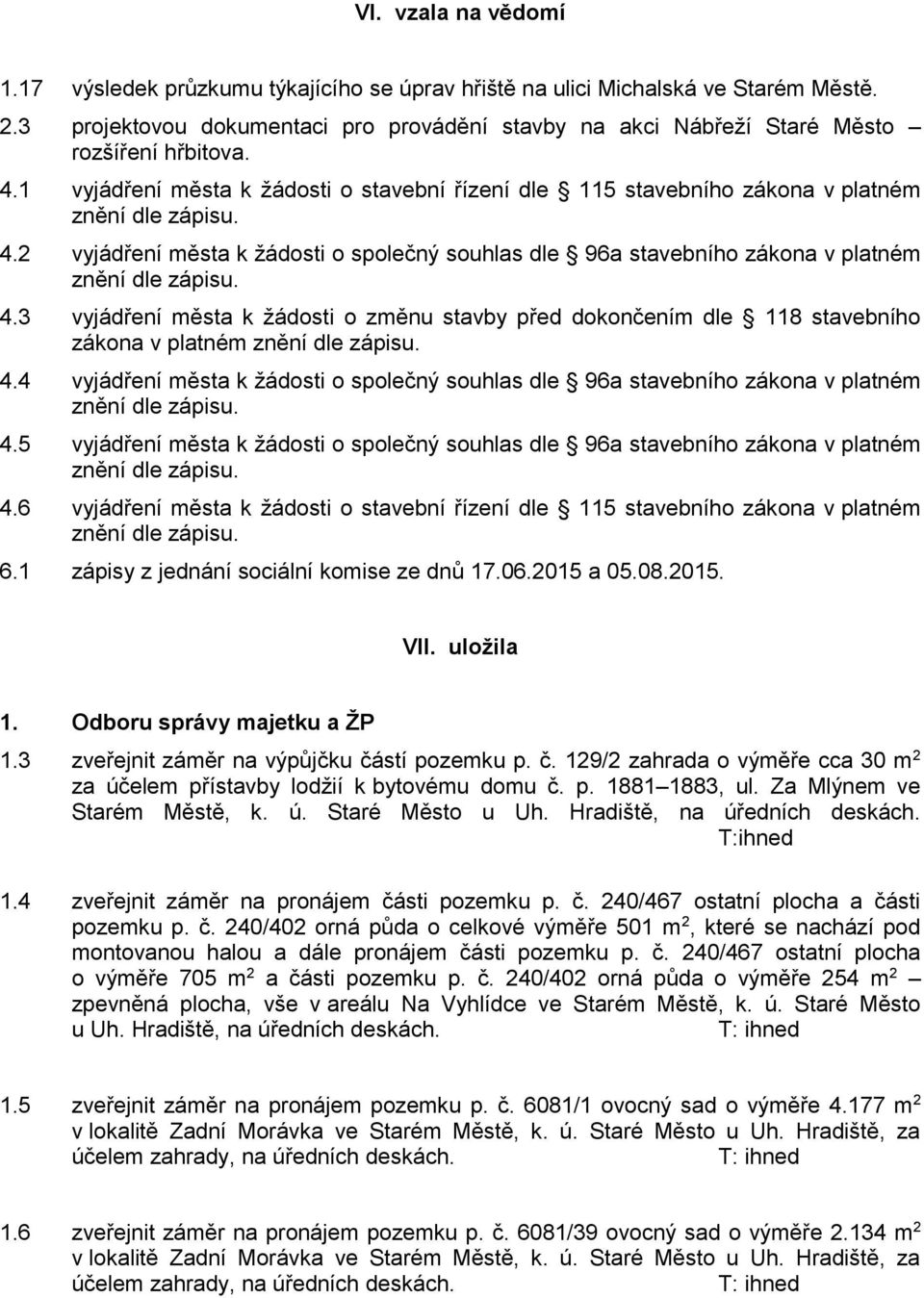 2 vyjádření města k žádosti o společný souhlas dle 96a stavebního zákona v platném 4.3 vyjádření města k žádosti o změnu stavby před dokončením dle 118 stavebního zákona v platném 4.