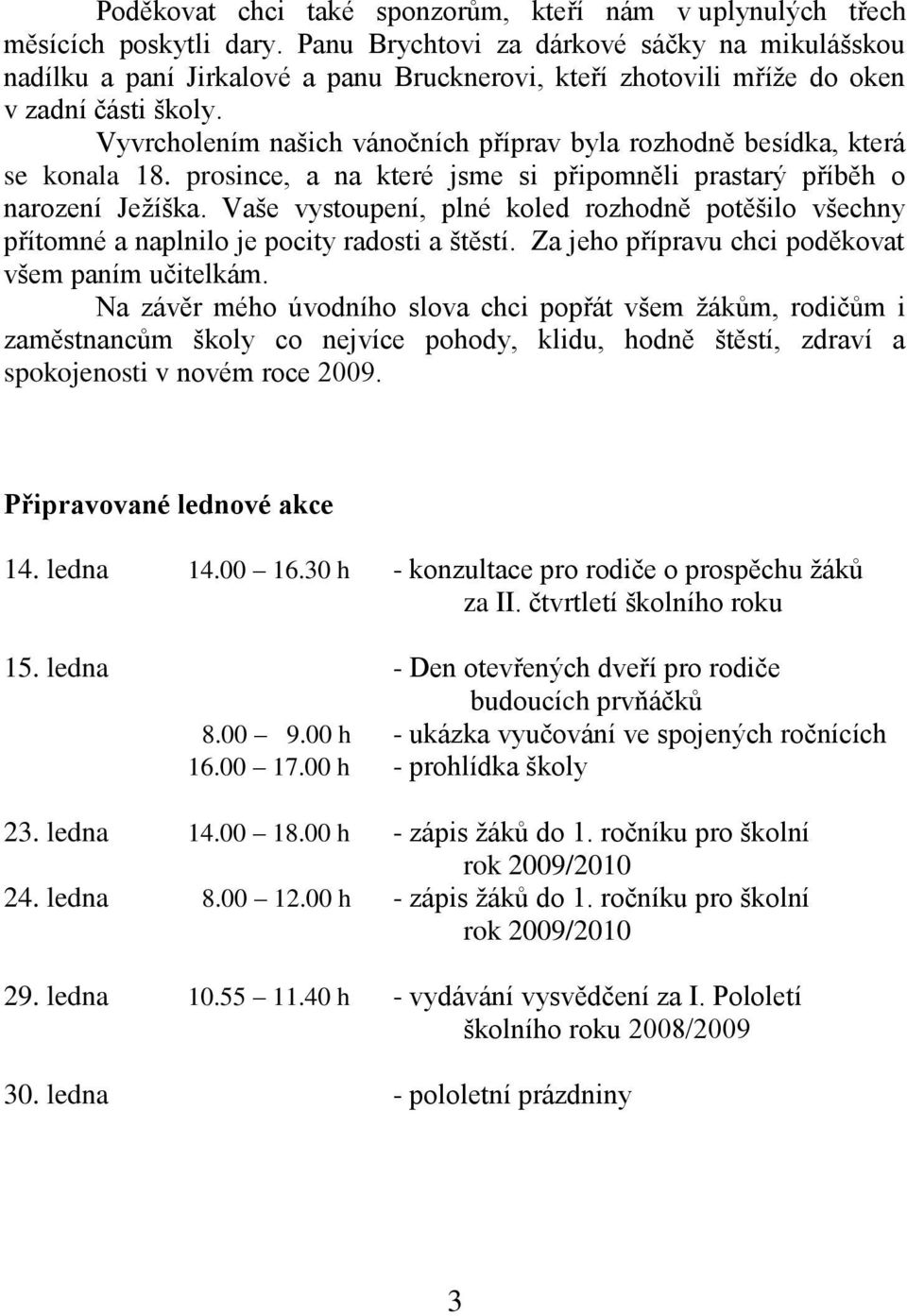 Vyvrcholením našich vánočních příprav byla rozhodně besídka, která se konala 18. prosince, a na které jsme si připomněli prastarý příběh o narození Ježíška.