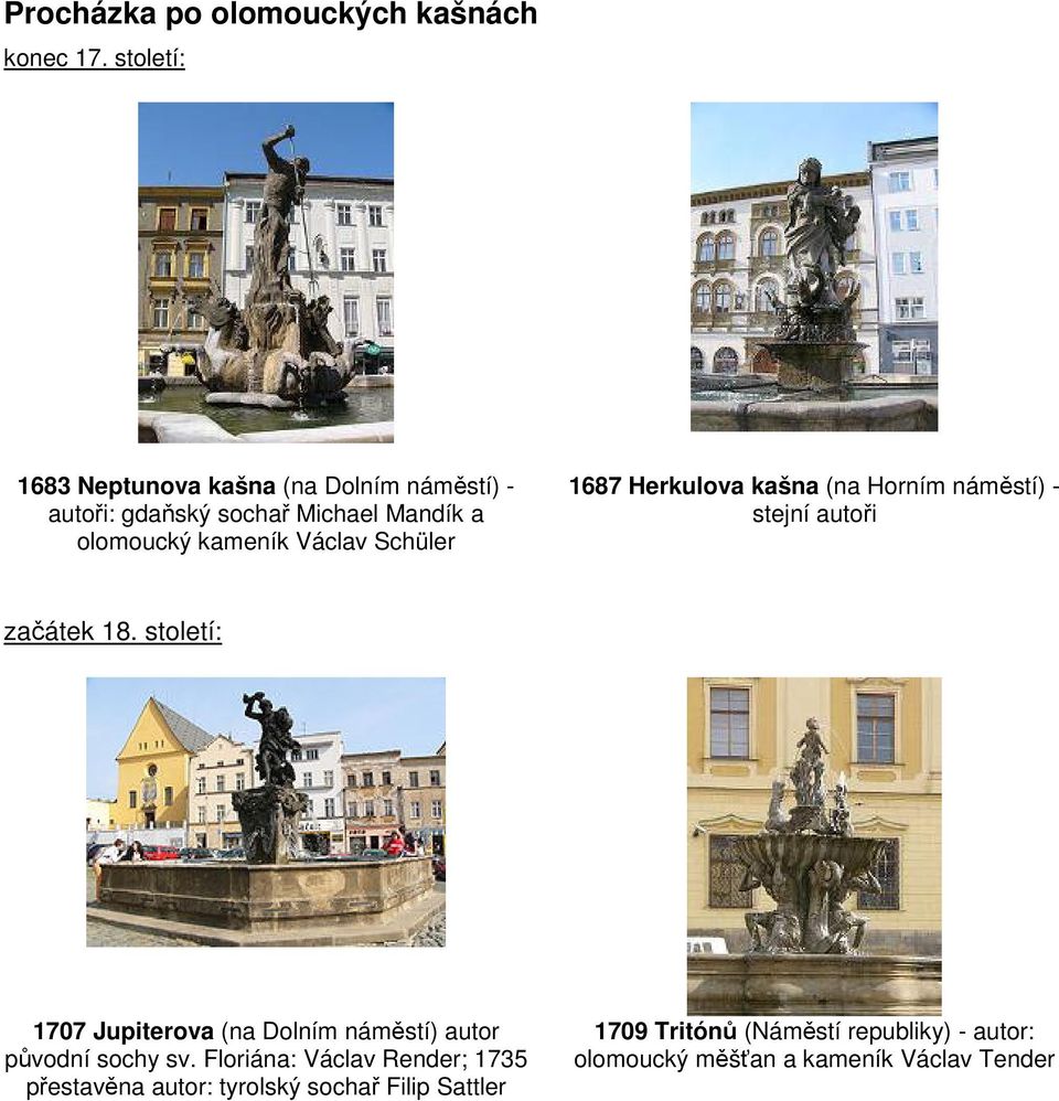 Schüler 1687 Herkulova kašna (na Horním náměstí) - stejní autoři začátek 18.