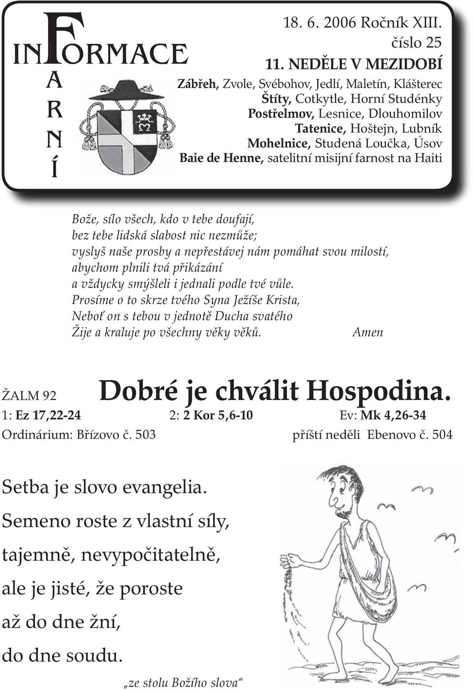 Svébohov, Jedlí, Maletín, Baie de Henne, satelitní misijní farnost na Haiti Bože, sílo všech, kdo v tebe doufají, bez tebe lidská slabost nic nezmůže; vyslyš naše prosby a nepřestávej nám pomáhat