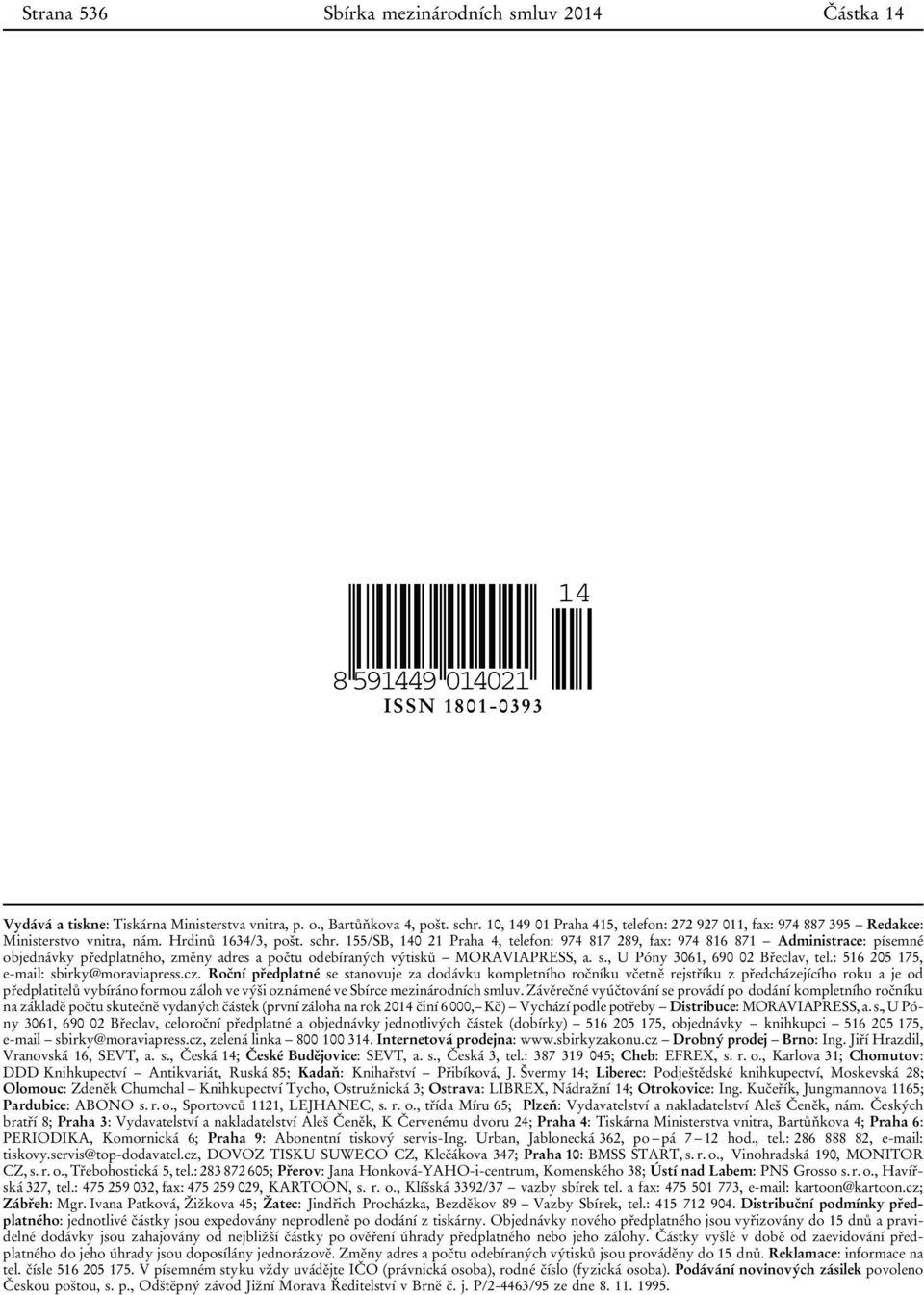 155/SB, 140 21 Praha 4, telefon: 974 817 289, fax: 974 816 871 Administrace: písemné objednávky předplatného, změny adres a počtu odebíraných výtisků MORAVIAPRESS, a. s.