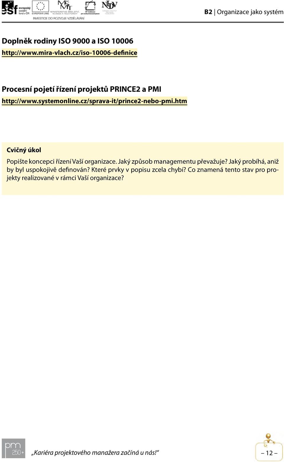 cz/sprava-it/prince2-nebo-pmi.htm Cvičný úkol Popište koncepci řízení Vaší organizace.