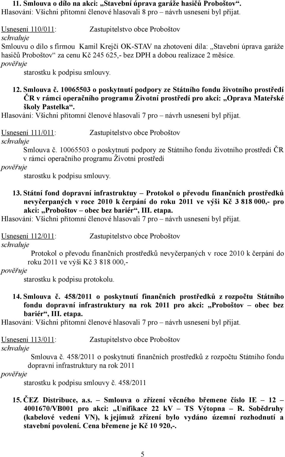 2 měsíce. starostku k podpisu smlouvy. 12. Smlouva č.