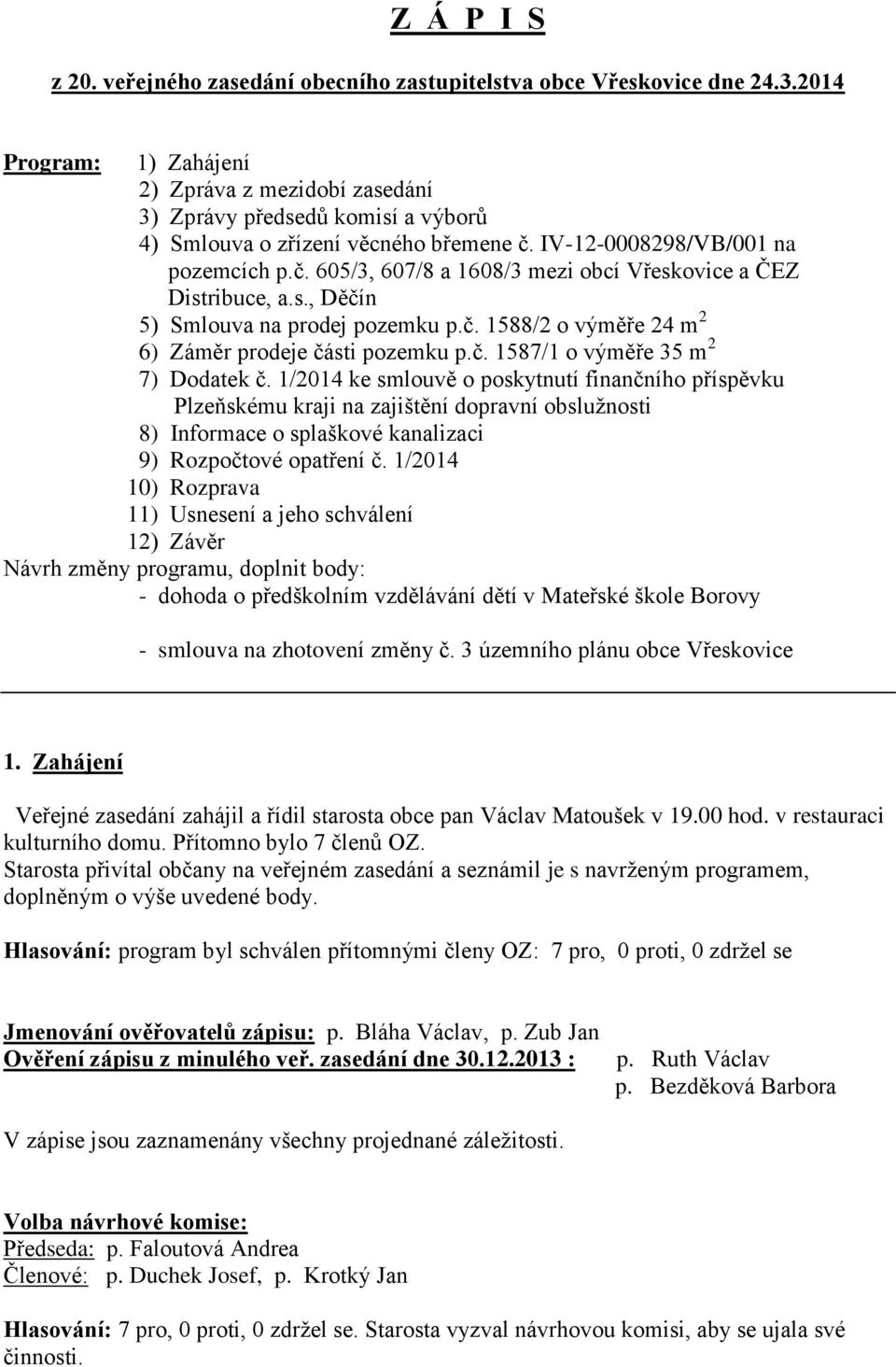 s., Děčín 5) Smlouva na prodej pozemku p.č. 1588/2 o výměře 24 m 2 6) Záměr prodeje části pozemku p.č. 1587/1 o výměře 35 m 2 7) Dodatek č.