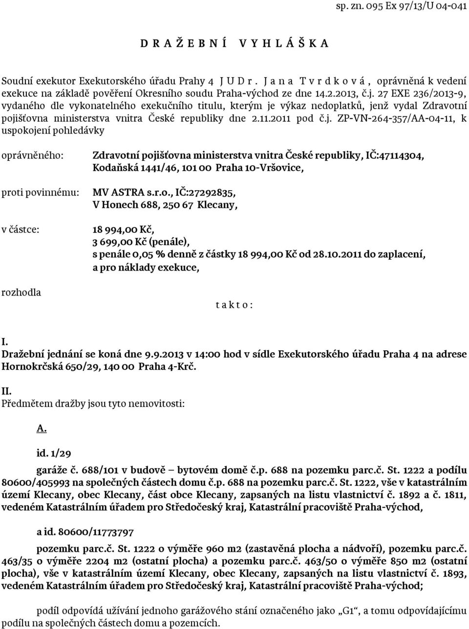 27 EXE 236/2013-9, vydaného dle vykonatelného exekučního titulu, kterým je