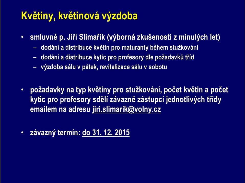 dodání a distribuce kytic pro profesory dle požadavků tříd výzdoba sálu v pátek, revitalizace sálu v sobotu