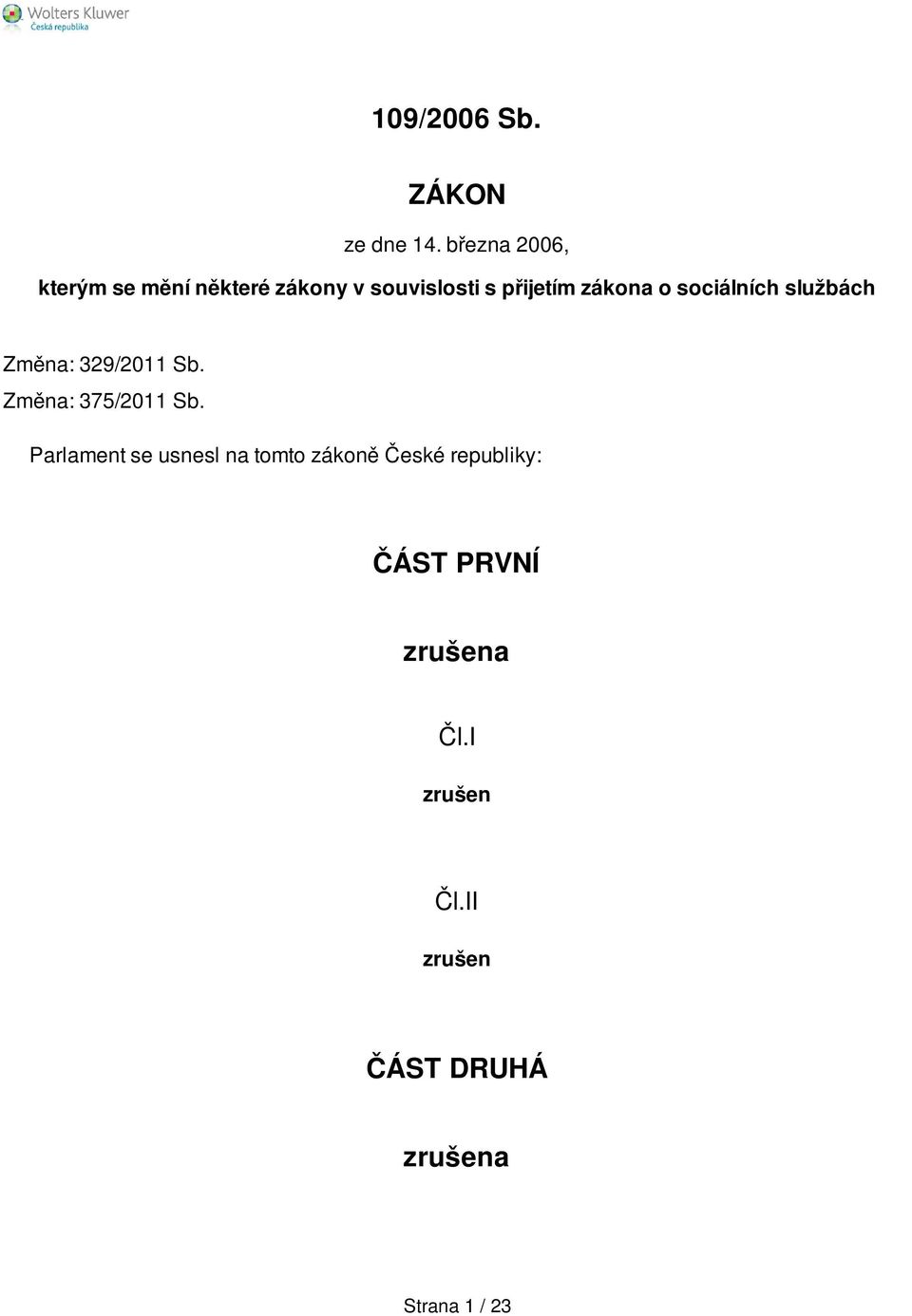 zákona o sociálních službách Změna: 329/2011 Sb. Změna: 375/2011 Sb.