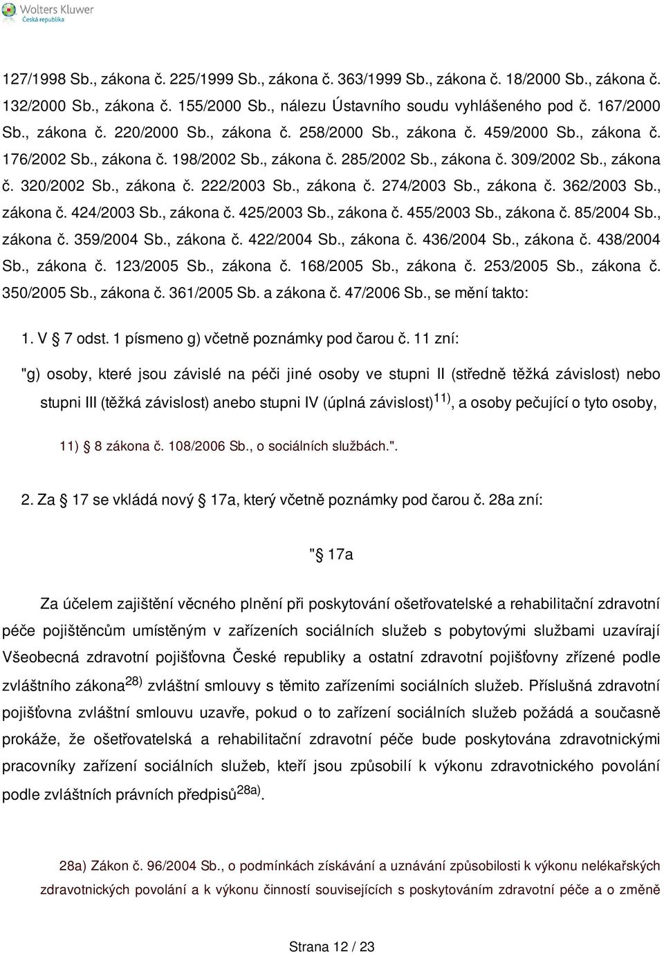 , zákona č. 274/2003 Sb., zákona č. 362/2003 Sb., zákona č. 424/2003 Sb., zákona č. 425/2003 Sb., zákona č. 455/2003 Sb., zákona č. 85/2004 Sb., zákona č. 359/2004 Sb., zákona č. 422/2004 Sb.