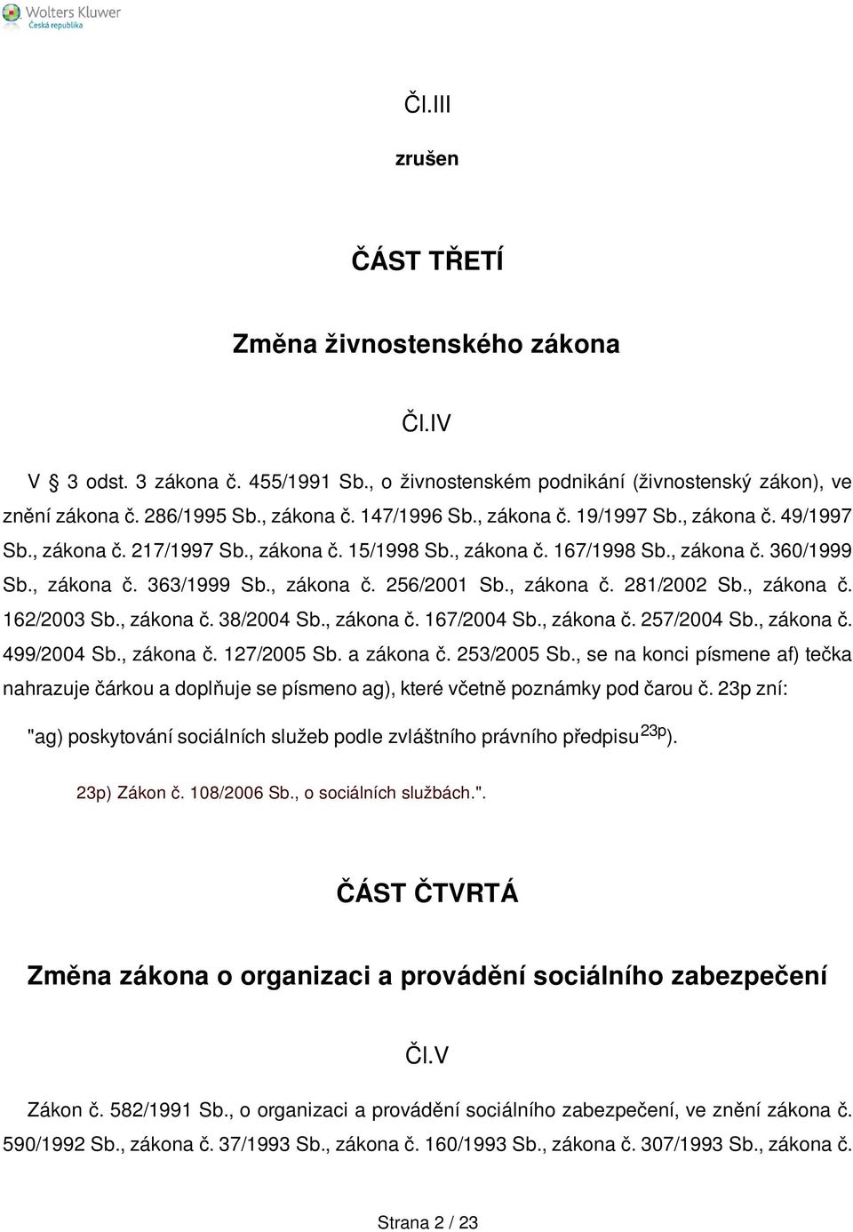 , zákona č. 162/2003 Sb., zákona č. 38/2004 Sb., zákona č. 167/2004 Sb., zákona č. 257/2004 Sb., zákona č. 499/2004 Sb., zákona č. 127/2005 Sb. a zákona č. 253/2005 Sb.