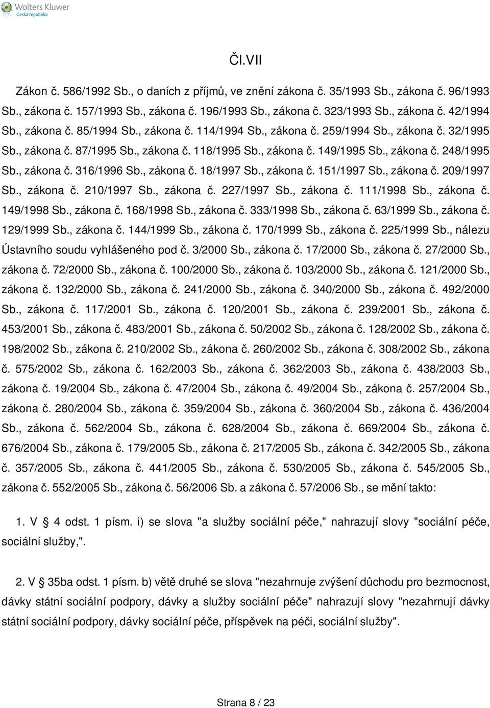 , zákona č. 18/1997 Sb., zákona č. 151/1997 Sb., zákona č. 209/1997 Sb., zákona č. 210/1997 Sb., zákona č. 227/1997 Sb., zákona č. 111/1998 Sb., zákona č. 149/1998 Sb., zákona č. 168/1998 Sb.