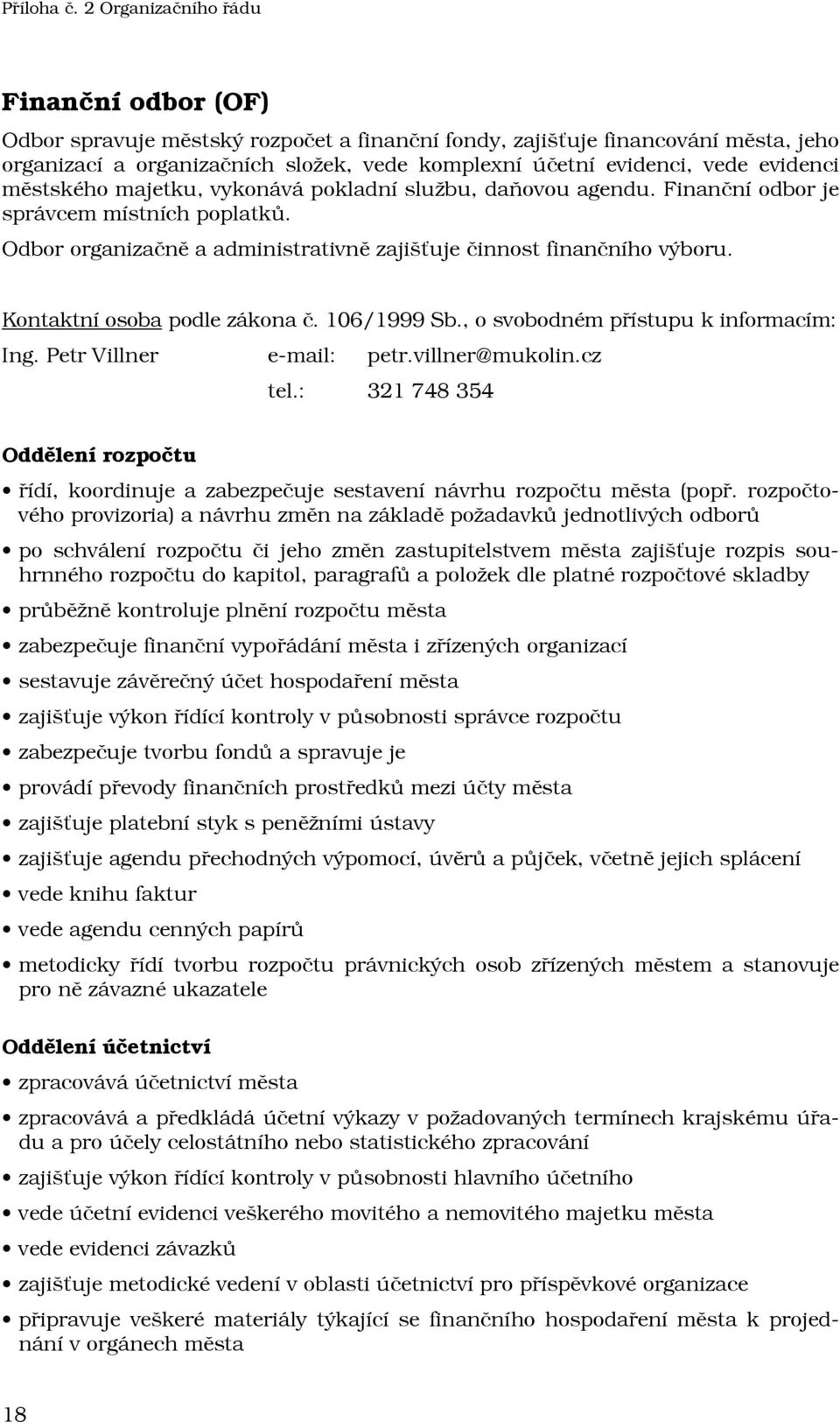 Kontaktní osoba podle zákona č. 106/1999 Sb., o svobodném přístupu k informacím: Ing. Petr Villner e-mail: petr.villner@mukolin.cz tel.