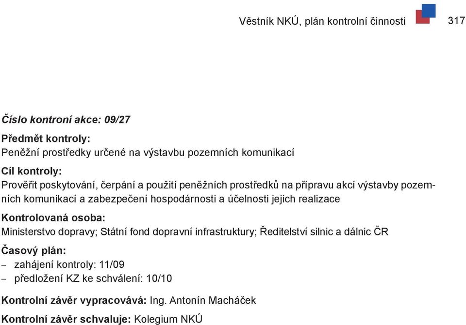 účelnosti jejich realizace Kontrolovaná osoba: Ministerstvo dopravy; Státní fond dopravní infrastruktury; Ředitelství silnic a dálnic ČR Časový