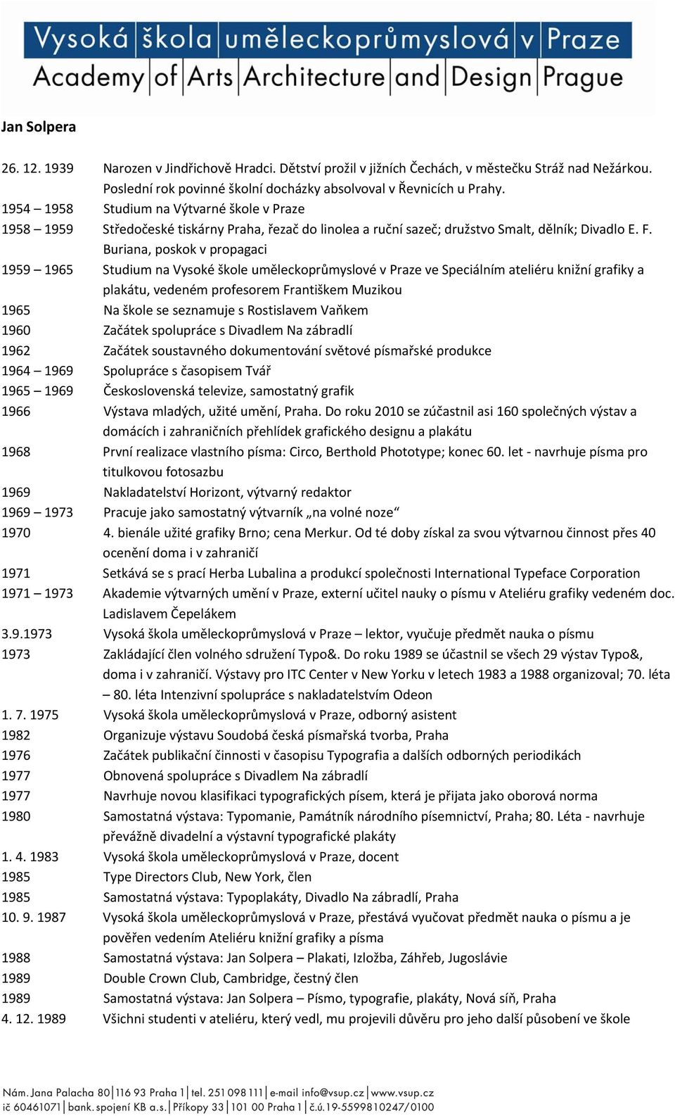 Buriana, poskok v propagaci 1959 1965 Studium na Vysoké škole uměleckoprůmyslové v Praze ve Speciálním ateliéru knižní grafiky a plakátu, vedeném profesorem Františkem Muzikou 1965 Na škole se