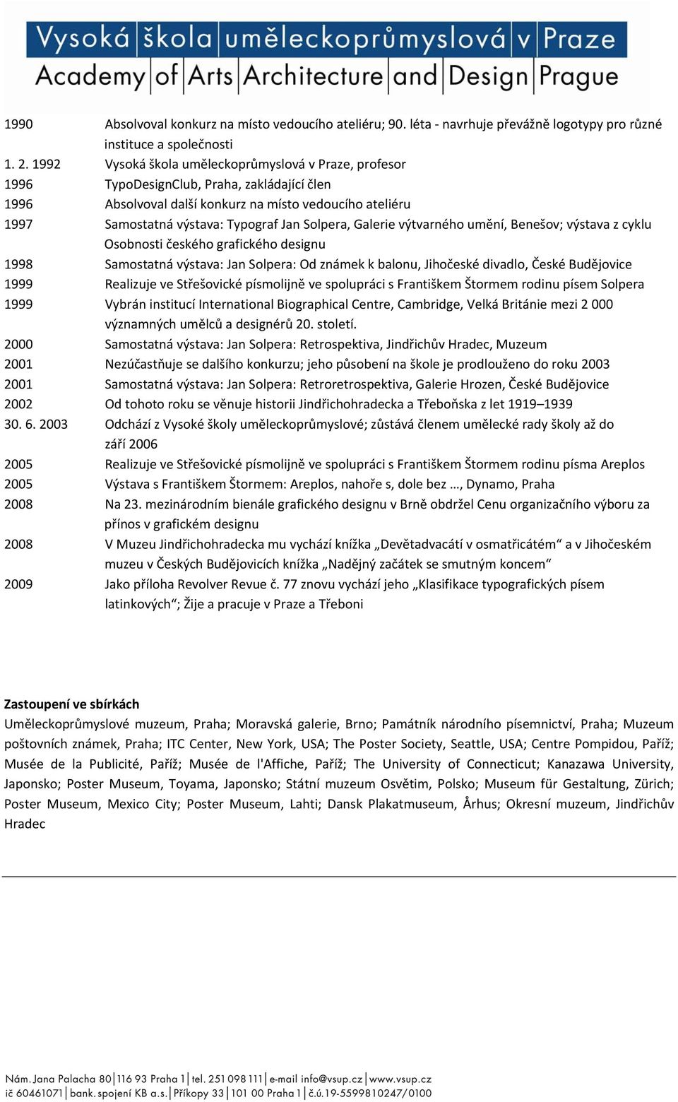 Solpera, Galerie výtvarného umění, Benešov; výstava z cyklu Osobnosti českého grafického designu 1998 Samostatná výstava: Jan Solpera: Od známek k balonu, Jihočeské divadlo, České Budějovice 1999