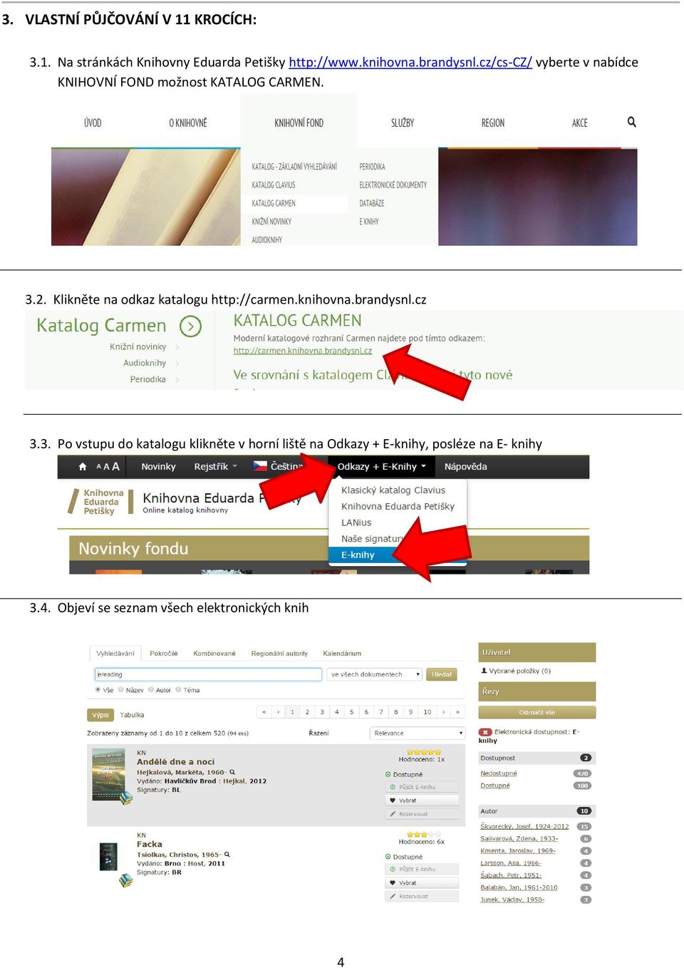 Klikněte na odkaz katalogu http://carmen.knihovna.brandysnl.cz 3.
