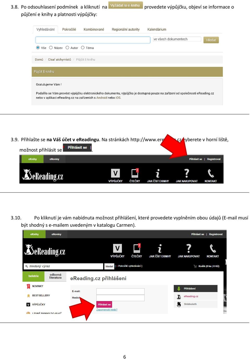 . Na stránkách http://www.ereading.cz vyberete v horní liště, možnost přihlásit se. 3.10.