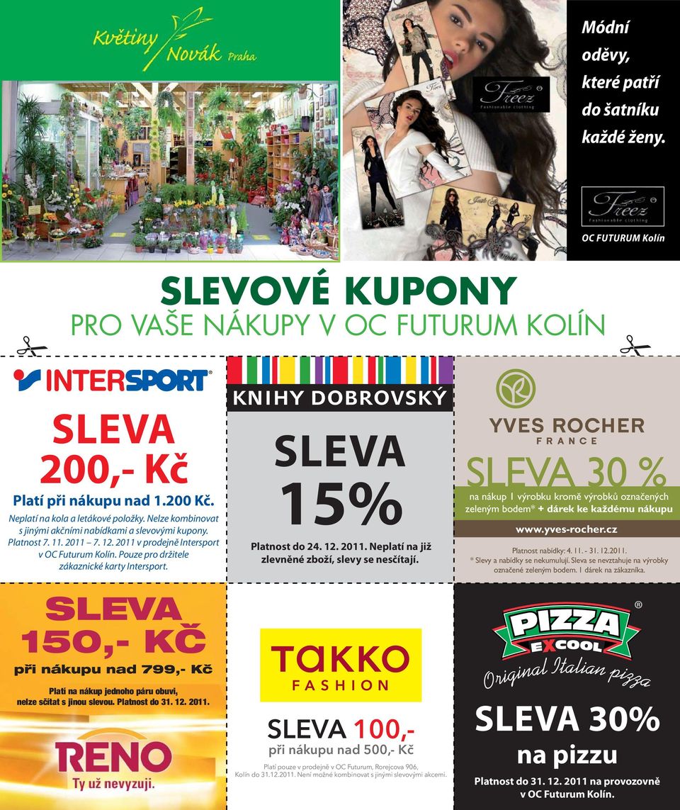 SLEVA 150,- KČ při nákupu nad 799,- Kč Platí na nákup jednoho páru obuvi, nelze sčítat s jinou slevou. Platnost do 31. 12. 2011. SLEVA 15% Platnost do 24. 12. 2011. Neplatí na již zlevněné zboží, slevy se nesčítají.