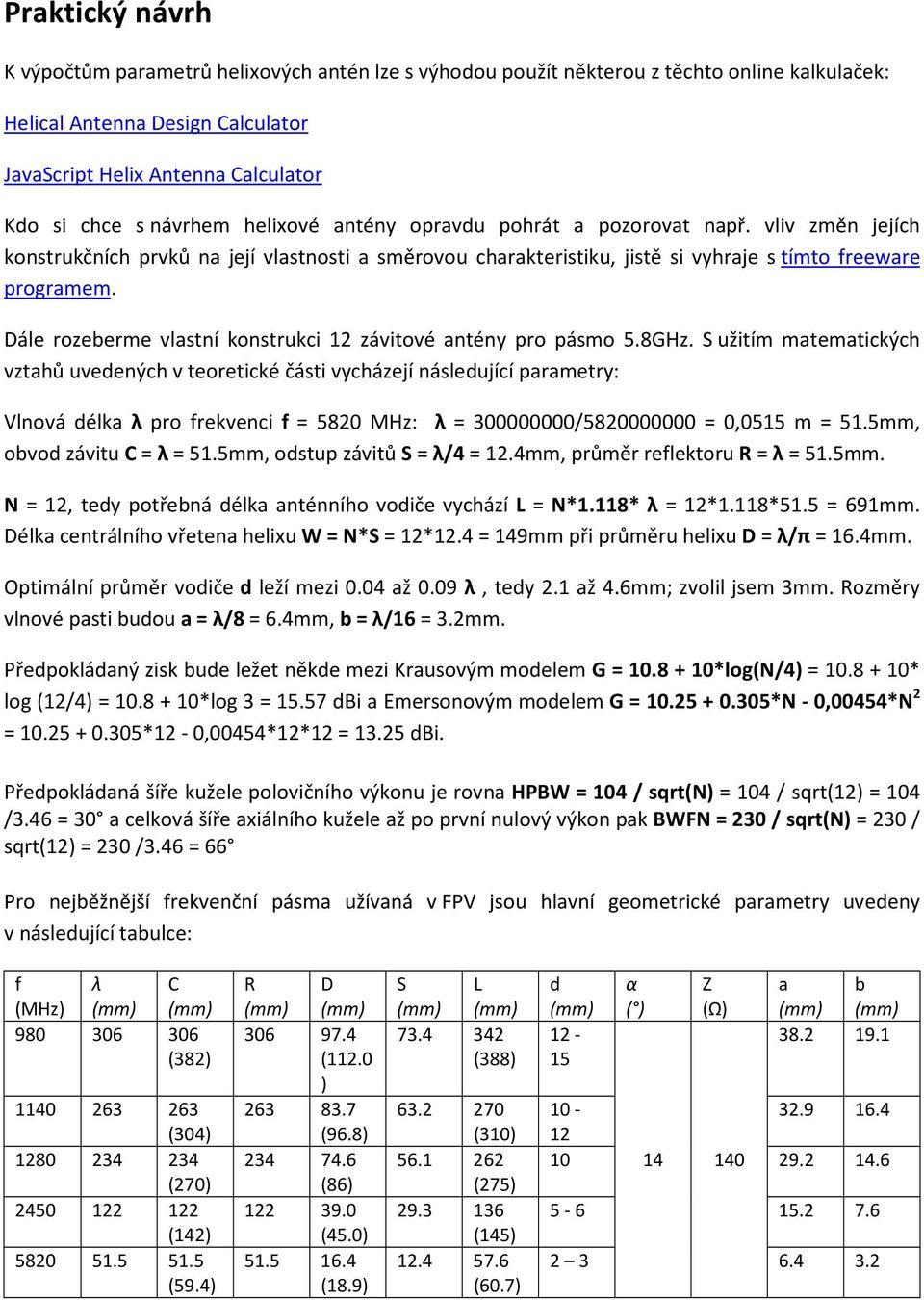 Dále rozeberme vlastní konstrukci 12 závitové antény pro pásmo 5.8GHz.