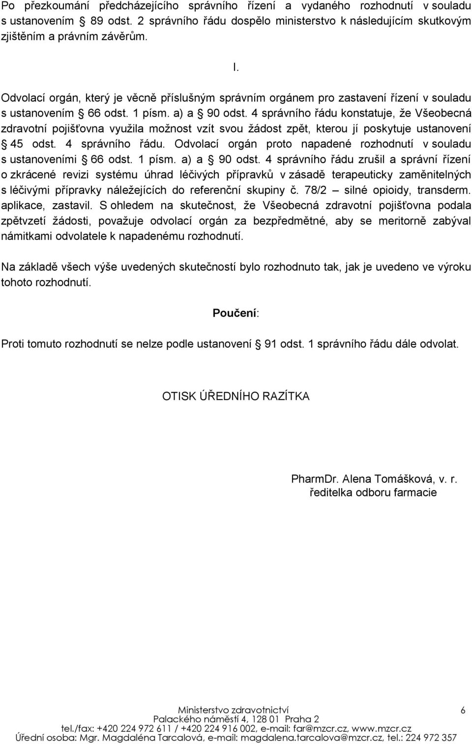 4 správního řádu konstatuje, že Všeobecná zdravotní pojišťovna využila možnost vzít svou žádost zpět, kterou jí poskytuje ustanovení 45 odst. 4 správního řádu.