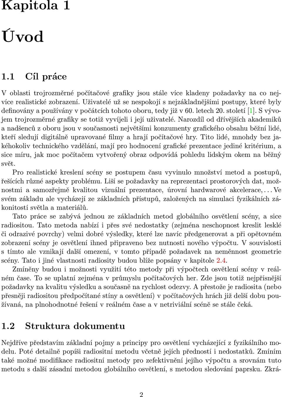 S vývojem trojrozměrné grafiky se totiž vyvíjeli i její uživatelé.