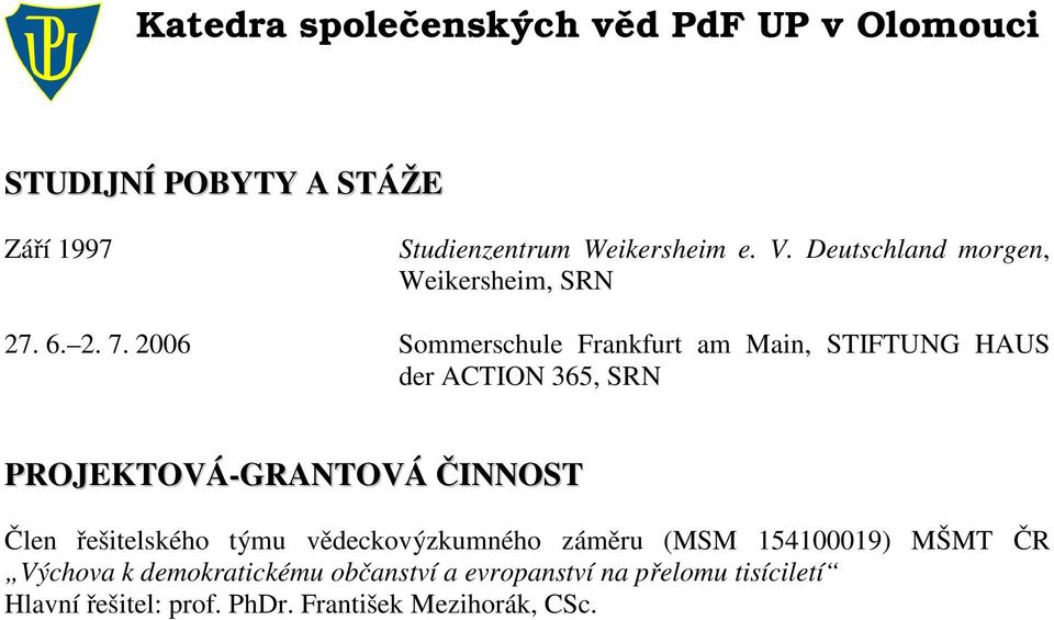 2006 Sommerschule Frankfurt am Main, STIFTUNG HAUS der ACTION 365, SRN PROJEKTOVÁ-GRANTOVÁ ČINNOST