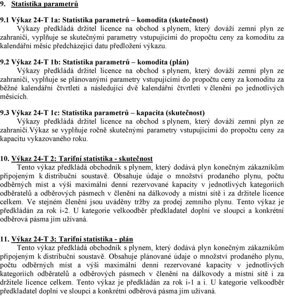 propočtu ceny za komoditu za kalendářní měsíc předcházející datu předložení výkazu. 9.