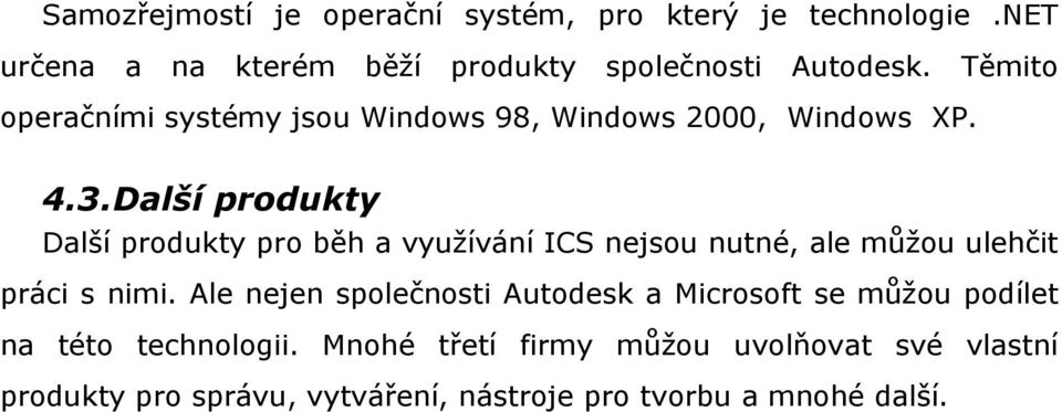 Další produkty Další produkty pro běh a využívání ICS nejsou nutné, ale můžou ulehčit práci s nimi.