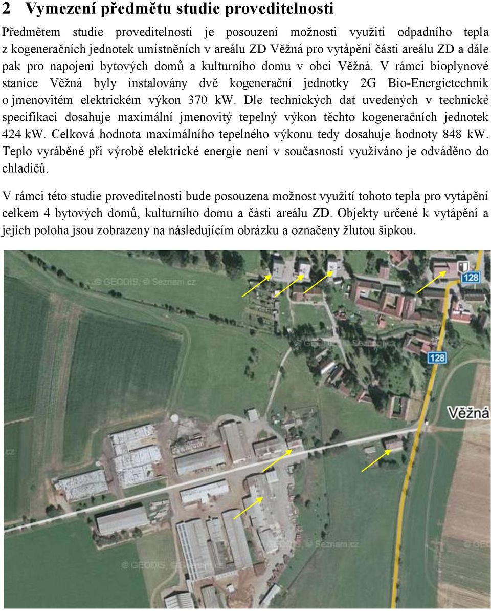 V rámci bioplynové stanice Věžná byly instalovány dvě kogenerační jednotky 2G Bio-Energietechnik o jmenovitém elektrickém výkon 370 kw.