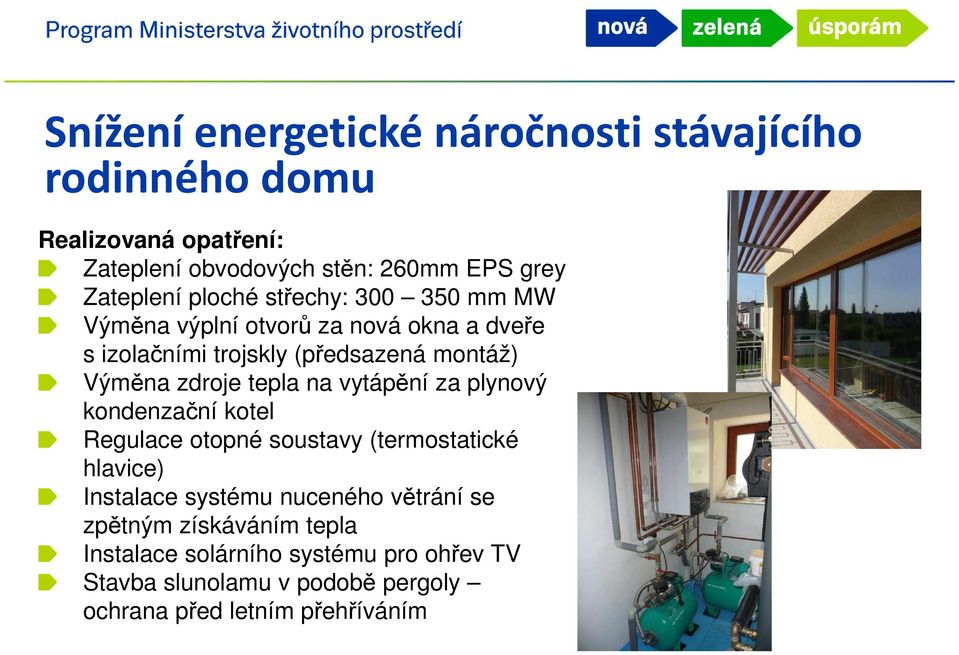 tepla na vytápění za plynový kondenzační kotel Regulace otopné soustavy (termostatické hlavice) Instalace systému nuceného větrání