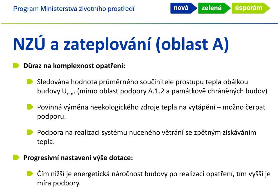 2 a památkově chráněných budov) Povinná výměna neekologického zdroje tepla na vytápění možno čerpat podporu.