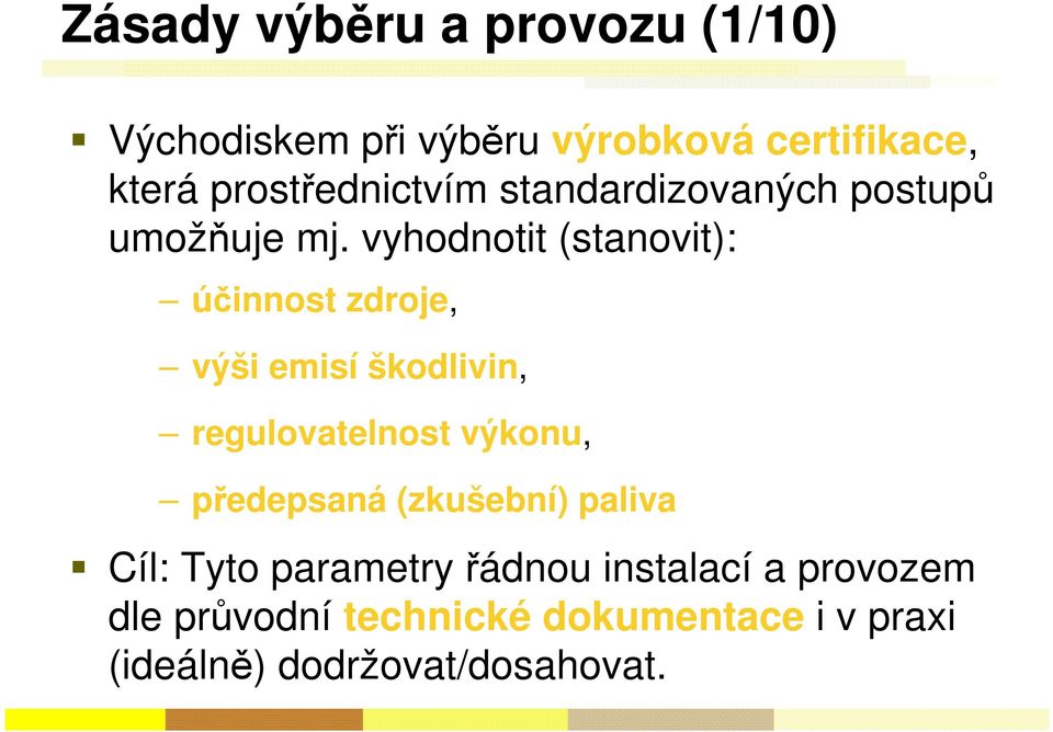 vyhodnotit (stanovit): účinnost zdroje, výši emisí škodlivin, regulovatelnost výkonu,