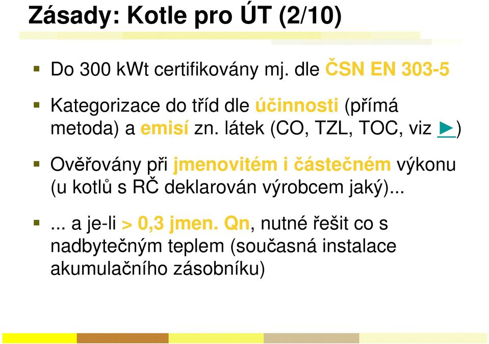 látek (CO, TZL, TOC, viz ) Ověřovány při jmenovitém i částečném výkonu (u kotlů s RČ