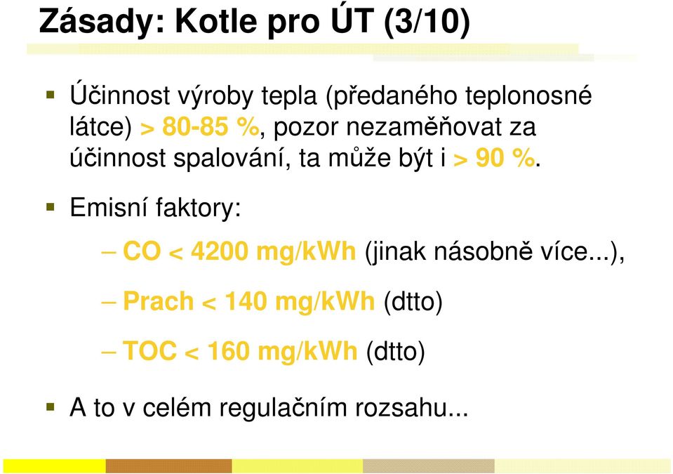 > 90 %. Emisní faktory: CO < 4200 mg/kwh (jinak násobně více.