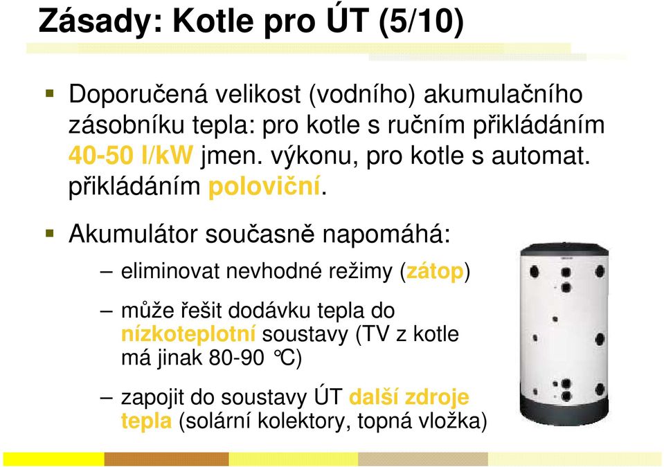 Akumulátor současně napomáhá: eliminovat nevhodné režimy (zátop) může řešit dodávku tepla do