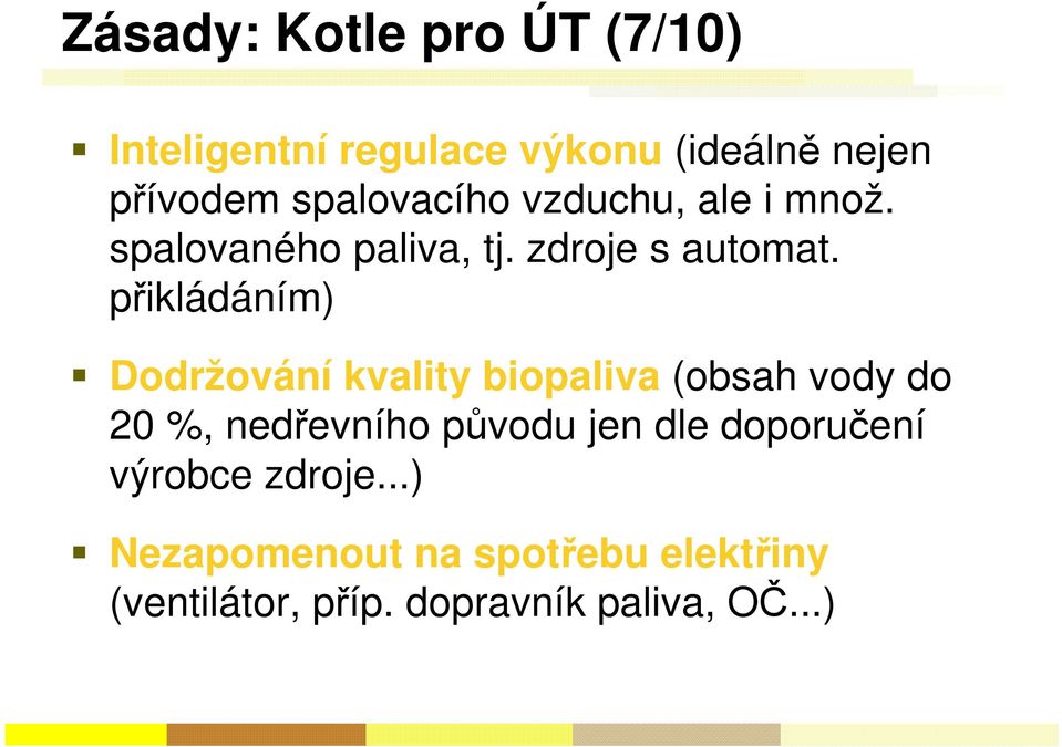 přikládáním) Dodržování kvality biopaliva (obsah vody do 20 %, nedřevního původu jen dle