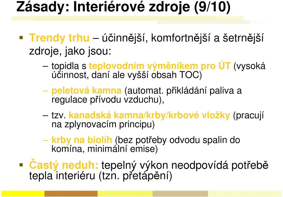 přikládání paliva a regulace přívodu vzduchu), tzv.