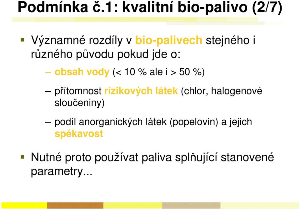 původu pokud jde o: obsah vody (< 10 % ale i > 50 %) přítomnost rizikových