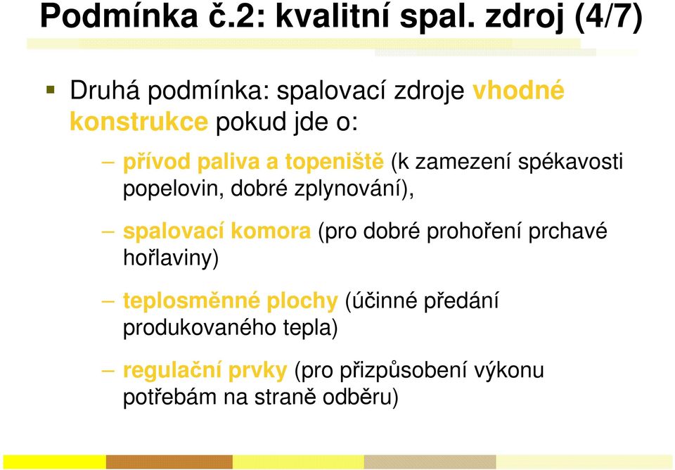 a topeniště (k zamezení spékavosti popelovin, dobré zplynování), spalovací komora (pro