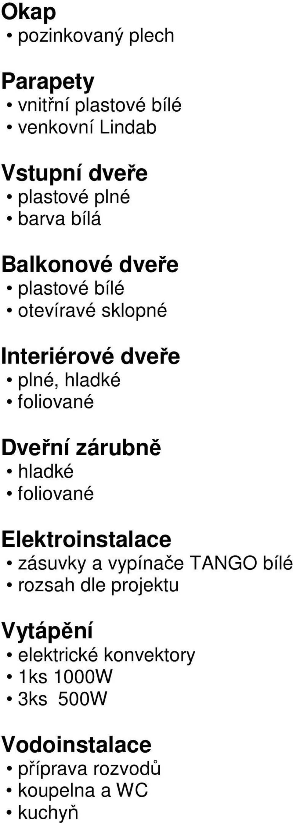 Dveřní zárubně hladké foliované Elektroinstalace zásuvky a vypínače TANGO bílé rozsah dle projektu