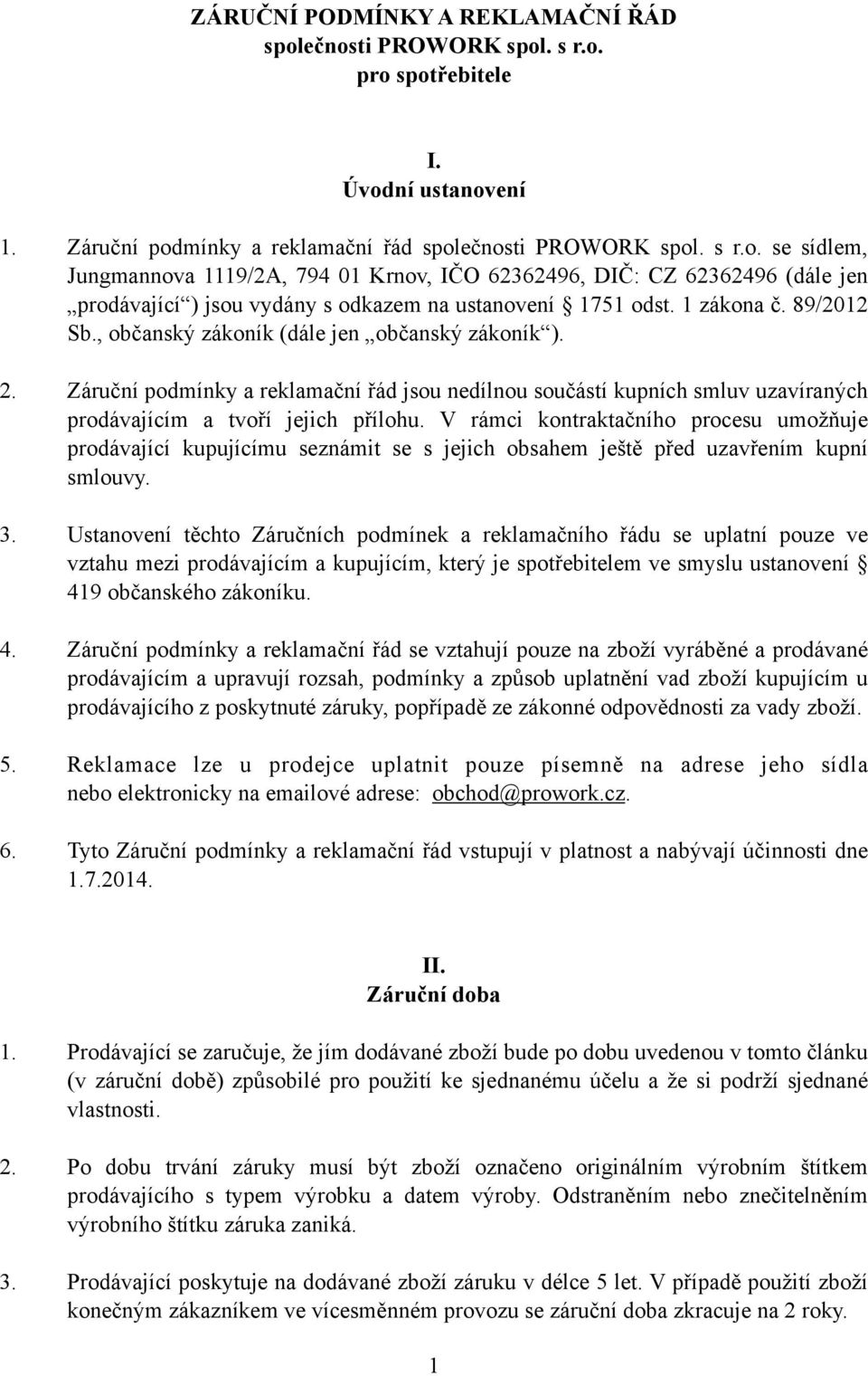 V rámci kontraktačního procesu umožňuje prodávající kupujícímu seznámit se s jejich obsahem ještě před uzavřením kupní smlouvy. 3.