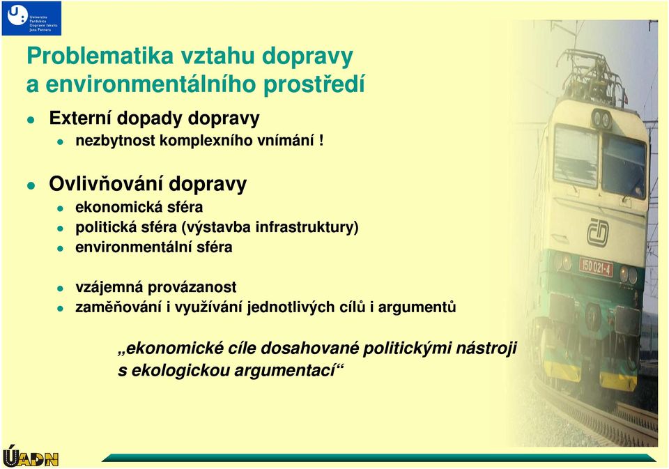 Ovlivňování dopravy ekonomická sféra politická sféra (výstavba infrastruktury)