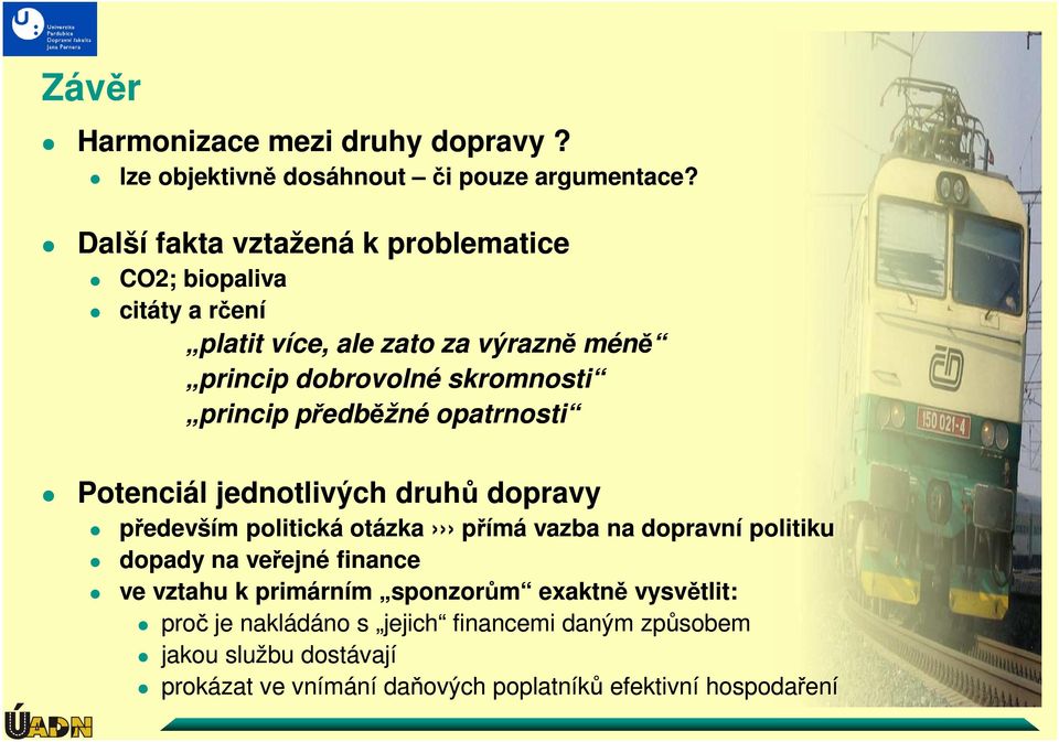 princip předběžné opatrnosti Potenciál jednotlivých druhů dopravy především politická otázka přímá vazba na dopravní politiku dopady na