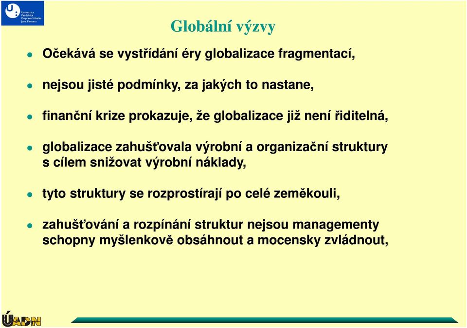 organizační struktury s cílem snižovat výrobní náklady, tyto struktury se rozprostírají po celé