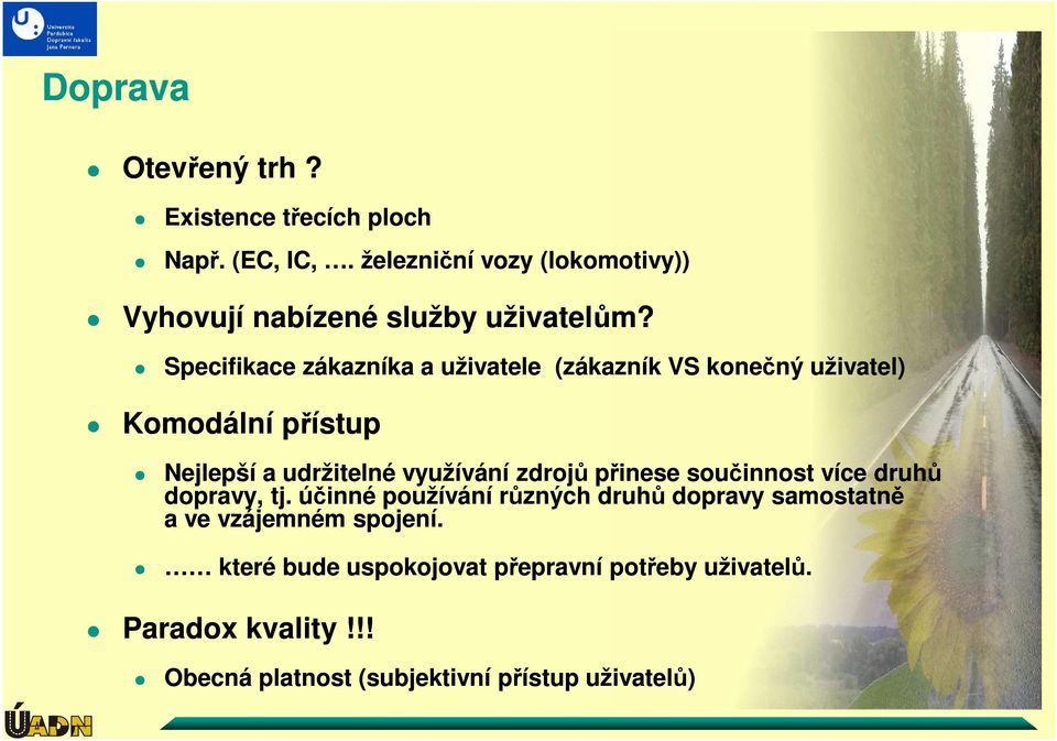 Specifikace zákazníka a uživatele (zákazník VS konečný uživatel) Komodální přístup Nejlepší a udržitelné využívání zdrojů