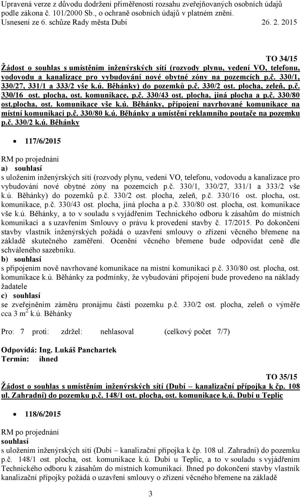 č. 330/80 k.ú. Běhánky a umístění reklamního poutače na pozemku p.č. 330/2 k.ú. Běhánky 117/6/2015 a) s uložením inženýrských sítí (rozvody plynu, vedení VO, telefonu, vodovodu a kanalizace pro vybudování nové obytné zóny na pozemcích p.