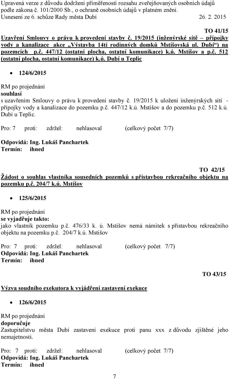 19/2015 k uložení inženýrských sítí - přípojky vody a kanalizace do pozemku p.č. 447/12 k.ú. Mstišov a do pozemku p.č. 512 k.ú. Dubí u Teplic.