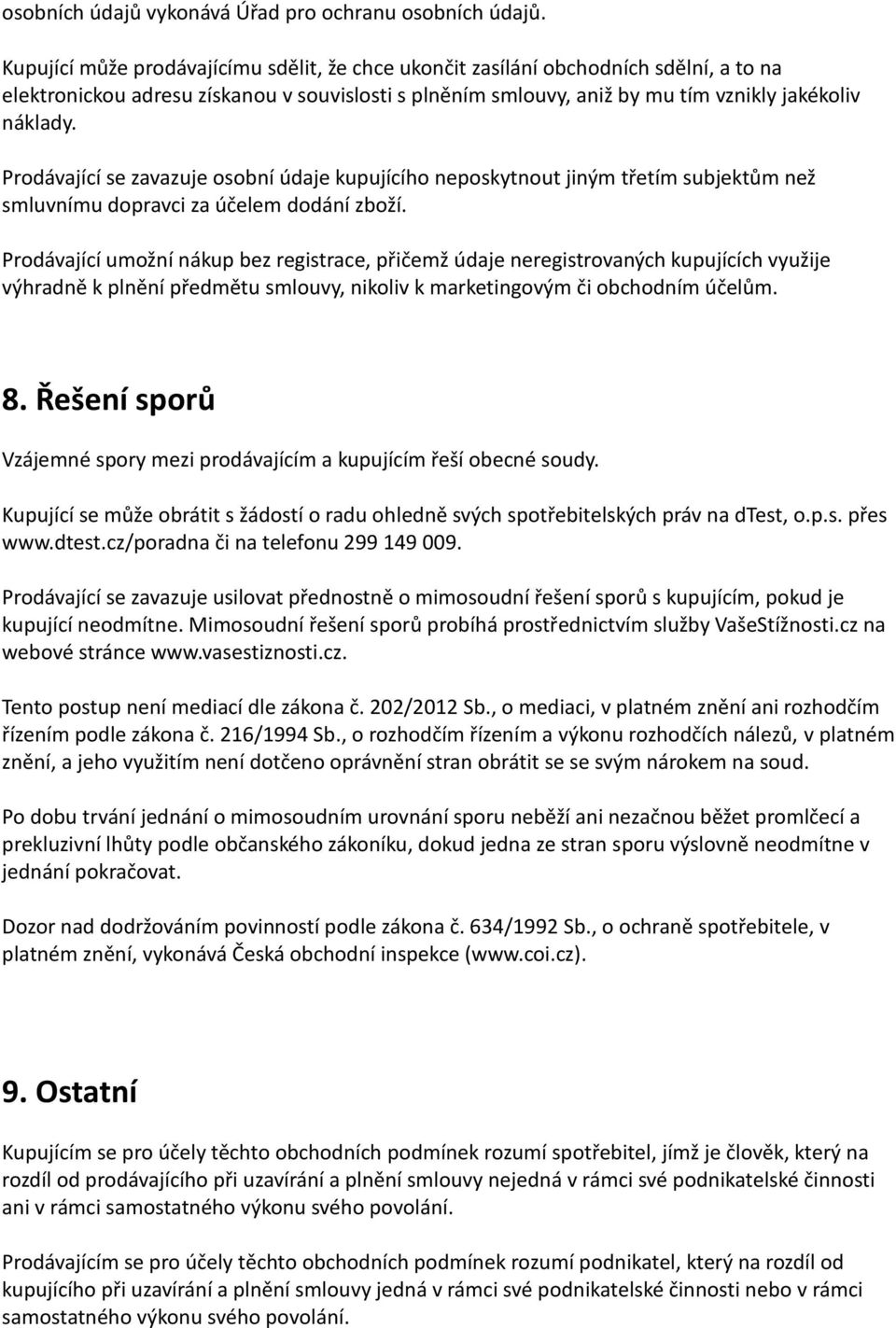 Prodávající se zavazuje osobní údaje kupujícího neposkytnout jiným třetím subjektům než smluvnímu dopravci za účelem dodání zboží.